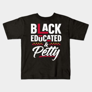 Black Educated And Petty Black History Month Women Kids T-Shirt